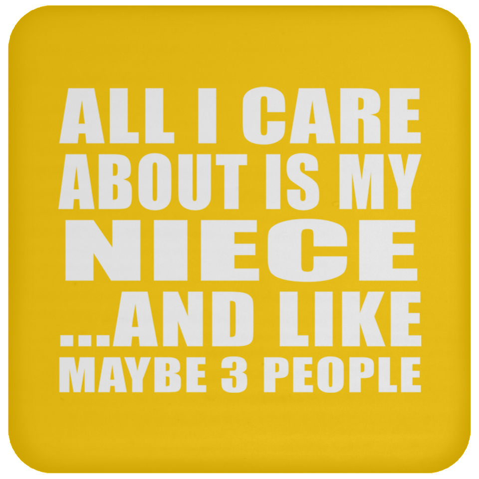 All I Care About Is My Niece - Drink Coaster