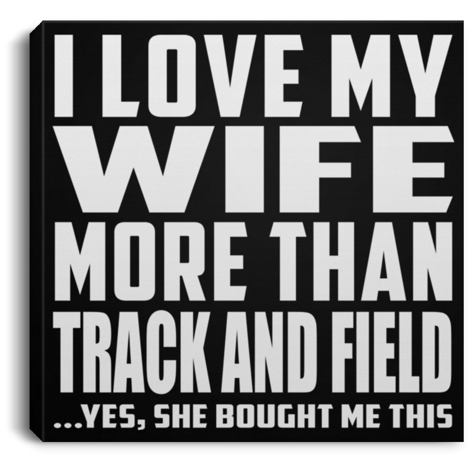 I Love My Wife More Than Track And Field - Canvas Square