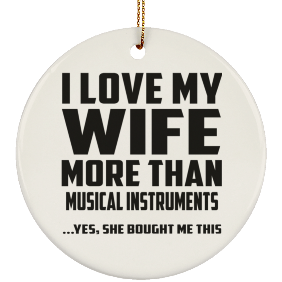 I Love My Wife More Than Musical Instruments - Circle Ornament