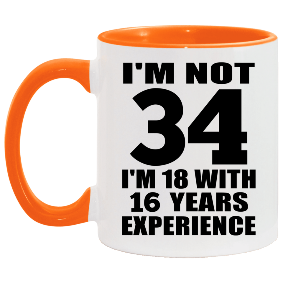 34th Birthday I'm Not 34 I'm 18 With 16 Years Experience - 11oz Accent Mug Orange