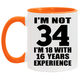 34th Birthday I'm Not 34 I'm 18 With 16 Years Experience - 11oz Accent Mug Orange