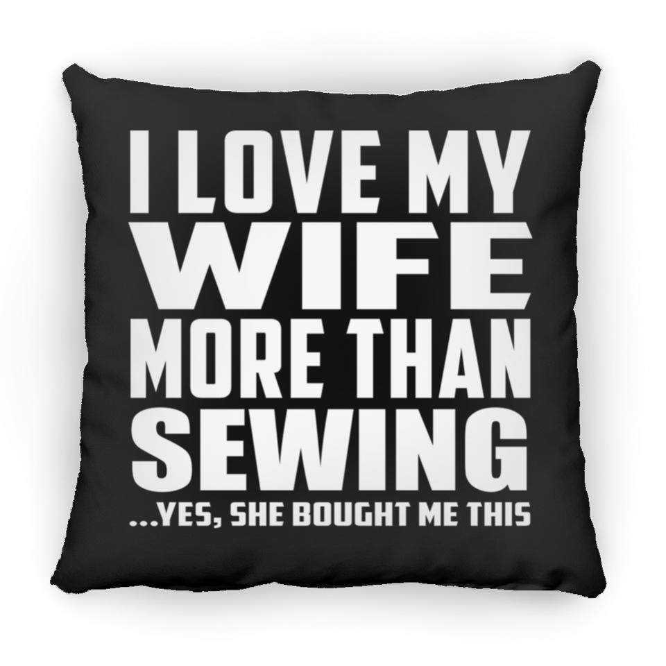 I Love My Wife More Than Sewing - Throw Pillow Black