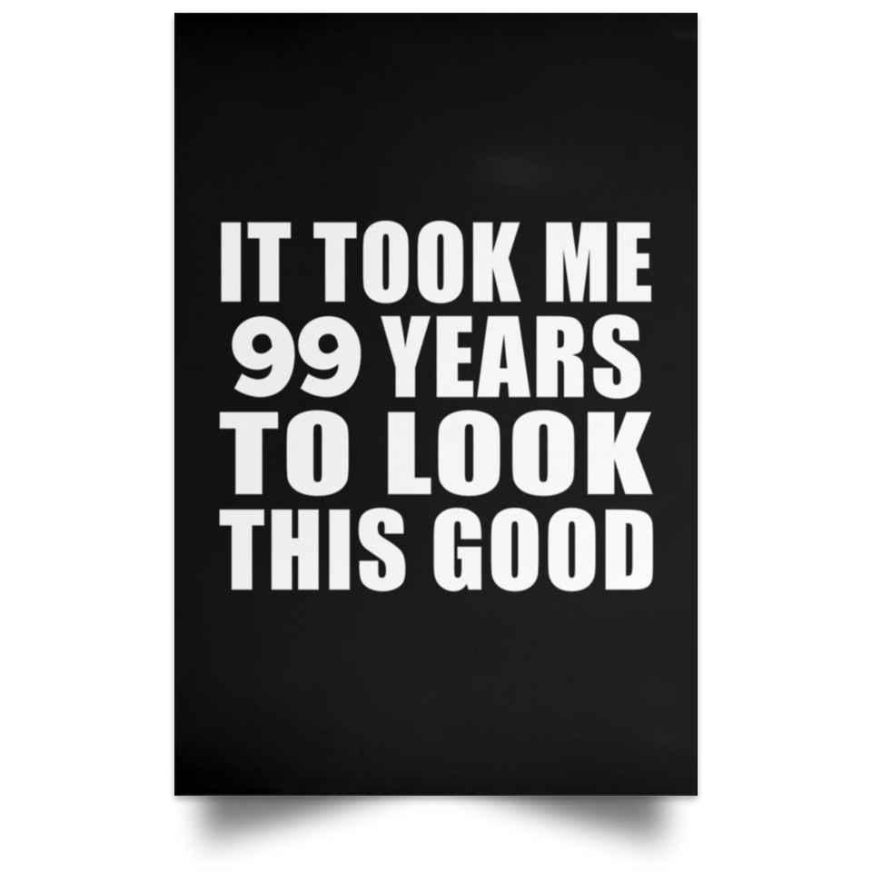 99th Birthday Took Me 99 Years To Look This Good - Poster Portrait