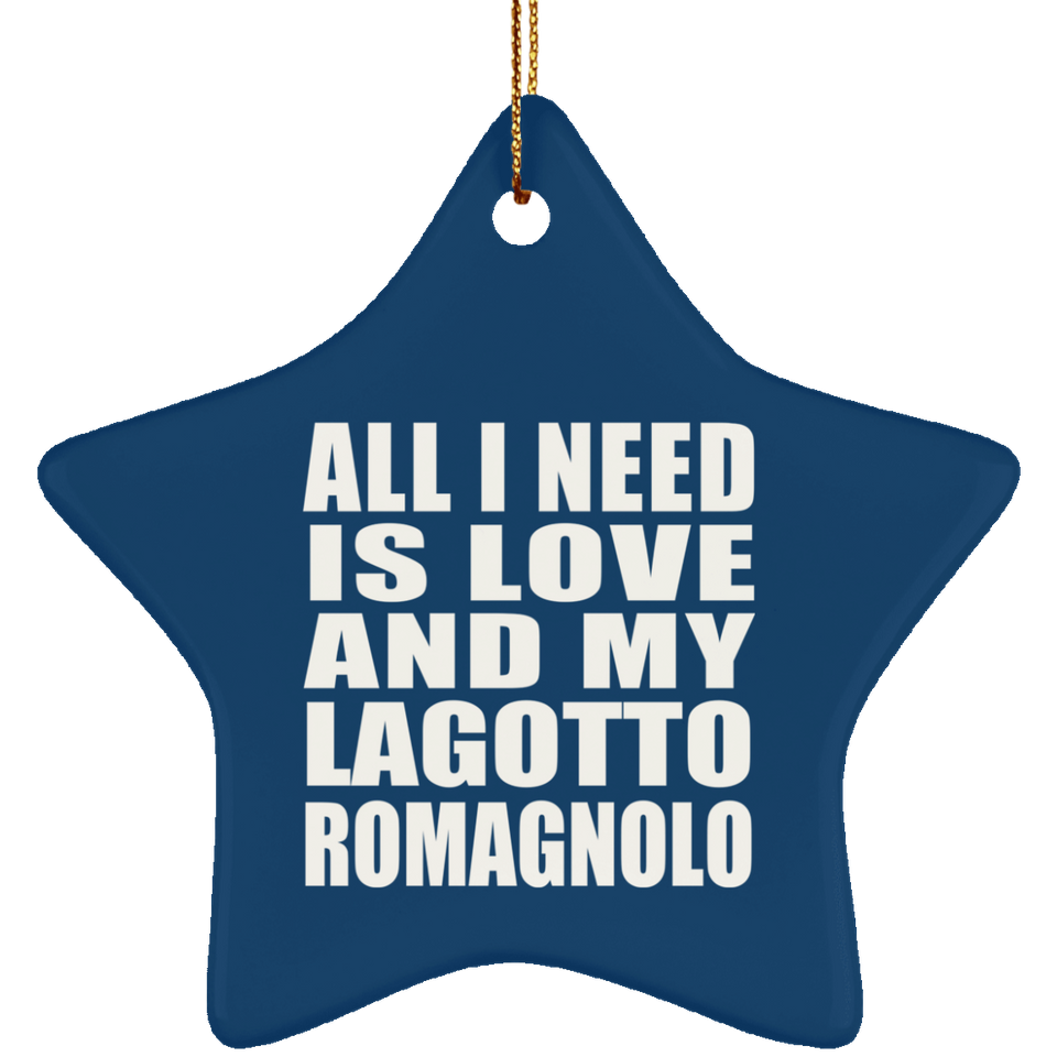 All I Need Is Love And My Lagotto Romagnolo - Star Ornament