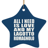 All I Need Is Love And My Lagotto Romagnolo - Star Ornament