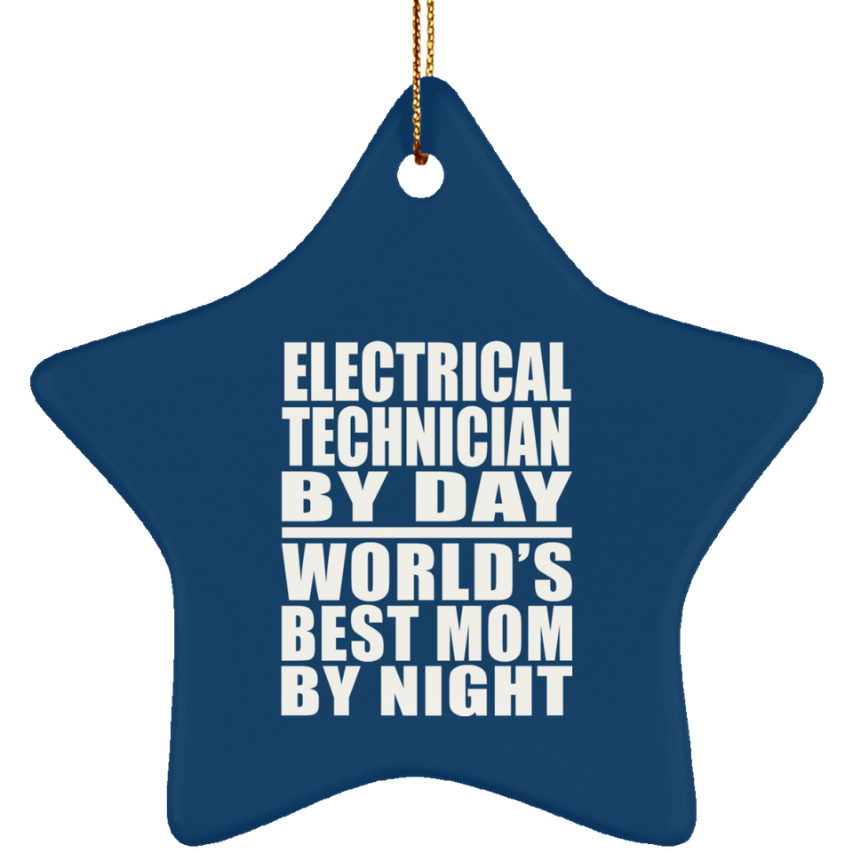 Electrical Technician By Day World's Best Mom By Night - Star Ornament