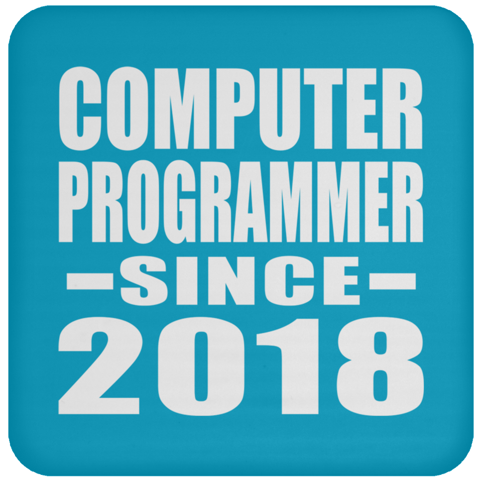 Computer Programmer Since 2018 - Drink Coaster