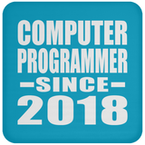 Computer Programmer Since 2018 - Drink Coaster