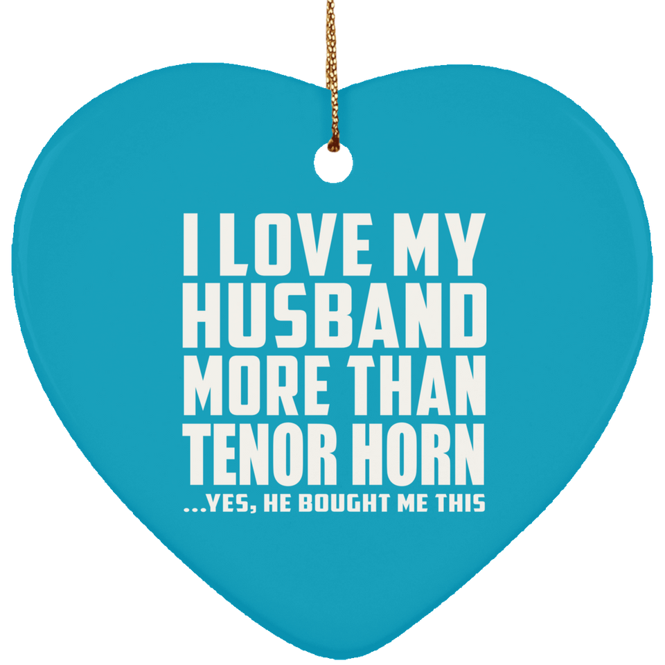 I Love My Husband More Than Tenor Horn - Heart Ornament