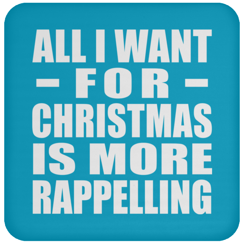 All I Want For Christmas Is More Rappelling - Coaster