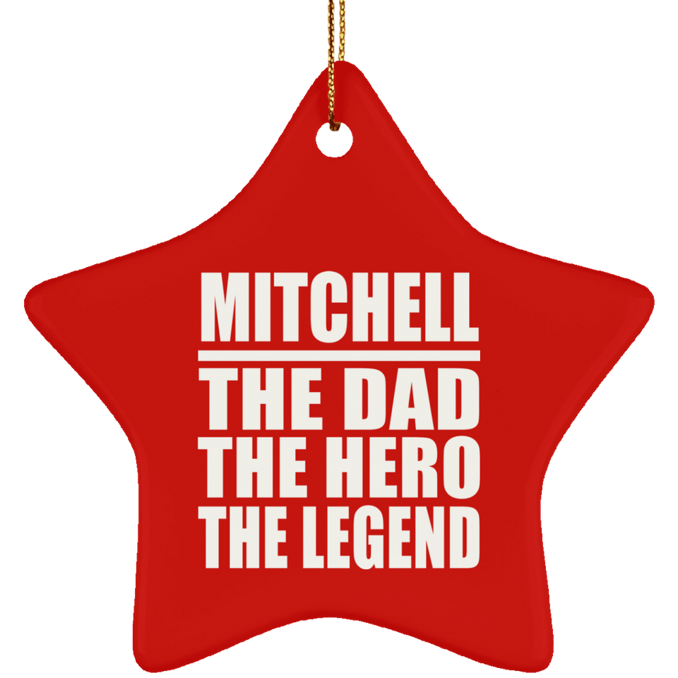 Mitchell The Dad The Hero The Legend - Star Ornament