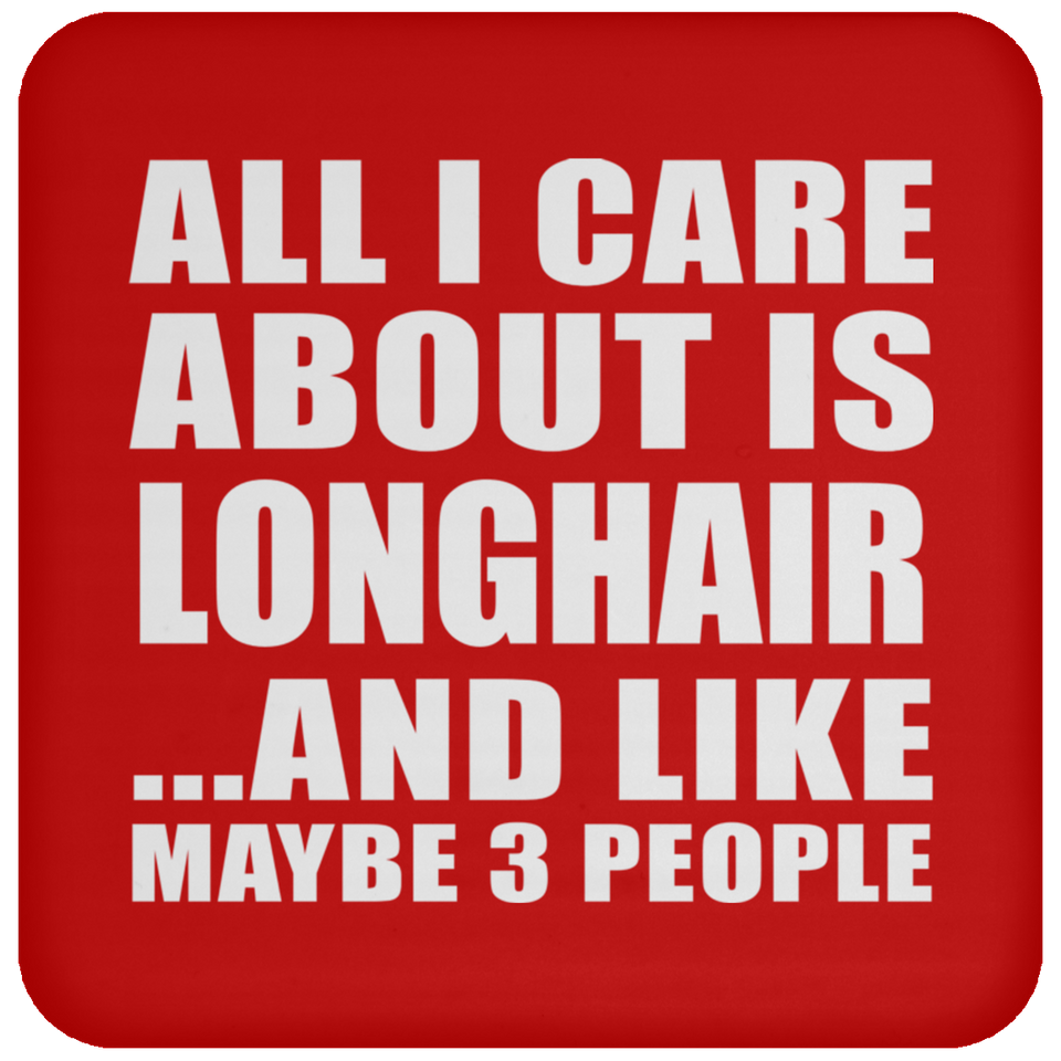 All I Care About Is Longhair - Drink Coaster