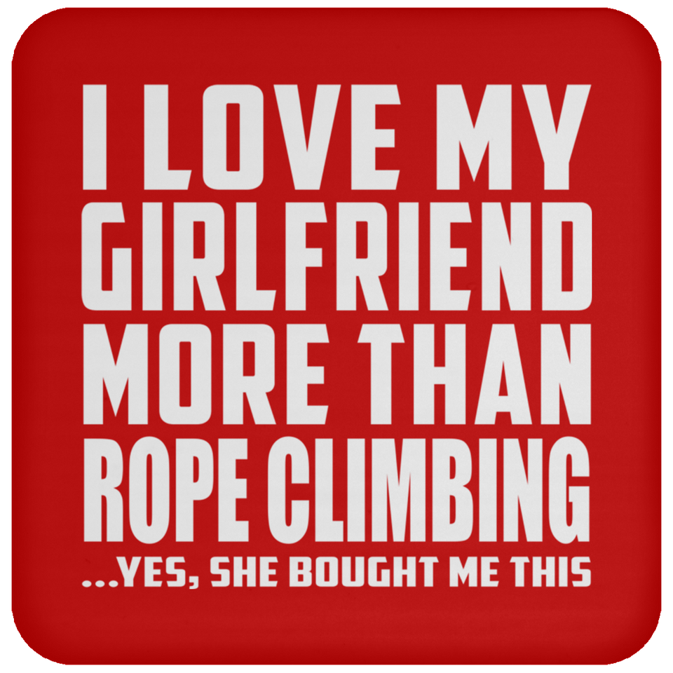 I Love My Girlfriend More Than Rope Climbing - Drink Coaster