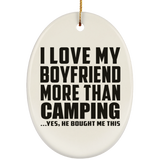 I Love My Boyfriend More Than Camping - Oval Ornament