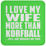 I Love My Wife More Than Korfball - Drink Coaster