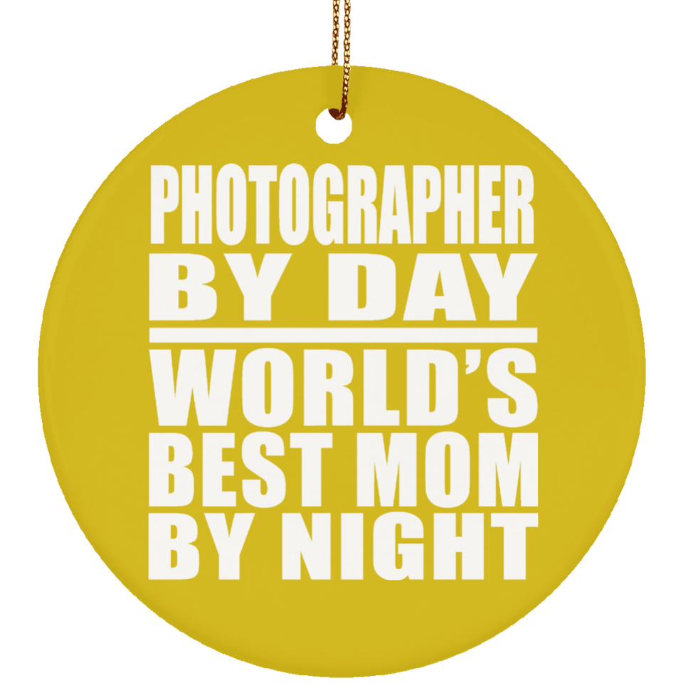 Photographer By Day World's Best Mom By Night - Circle Ornament