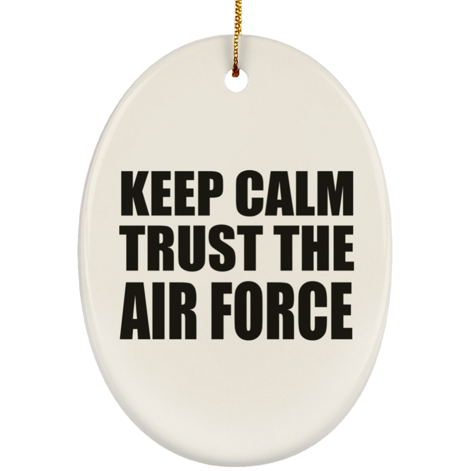 Keep Calm and Trust The Air Force - Oval Ornament