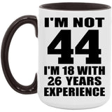 44th Birthday I'm Not 44 I'm 18 With 26 Years Experience - 15oz Accent Mug Black