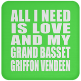 All I Need Is Love And My Grand Basset Griffon Vendeen - Drink Coaster