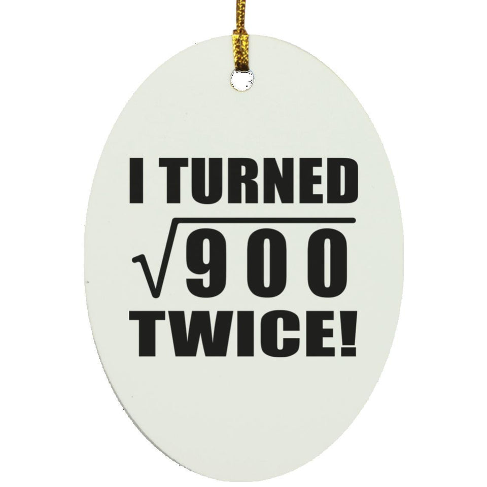 60th Birthday I Turned Square Root of 900 Twice - Oval Ornament