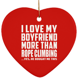 I Love My Boyfriend More Than Rope Climbing - Heart Ornament