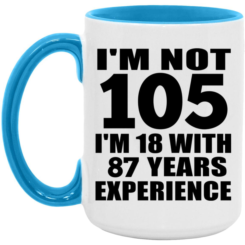 105th Birthday I'm Not 105 I'm 18 With 87 Years Experience - 15oz Accent Mug Blue