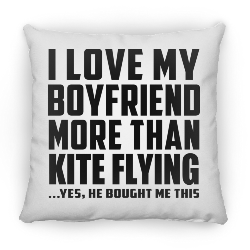 I Love My Boyfriend More Than Kite Flying - Throw Pillow
