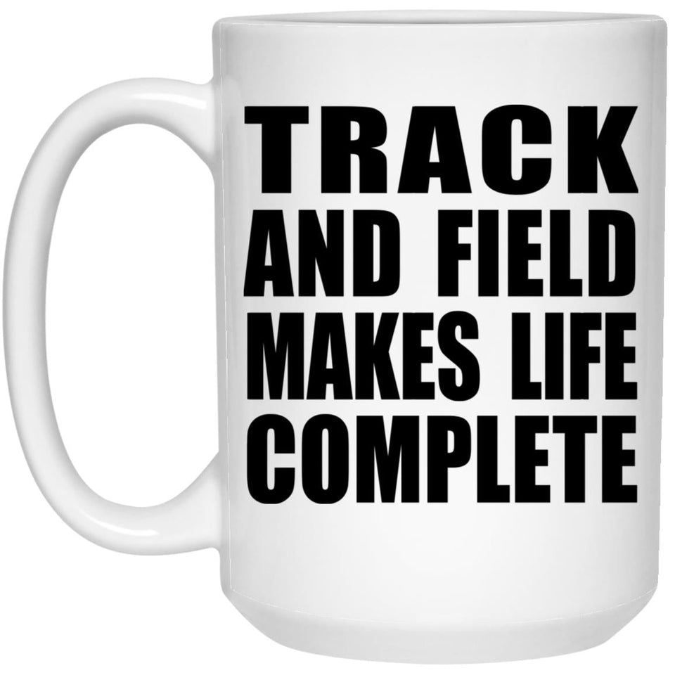 Track And Field Makes Life Complete - 15oz Coffee Mug