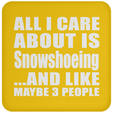 All I Care About Is Snowshoeing - Drink Coaster