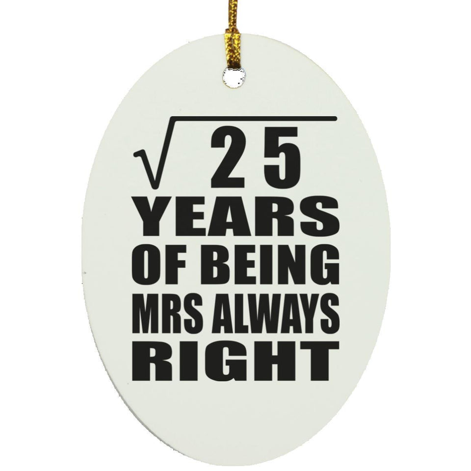 5th Anniversary Square Root of 25 Years Mrs Always Right - Oval Ornament