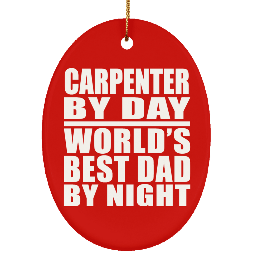 Carpenter By Day World's Best Dad By Night - Oval Ornament