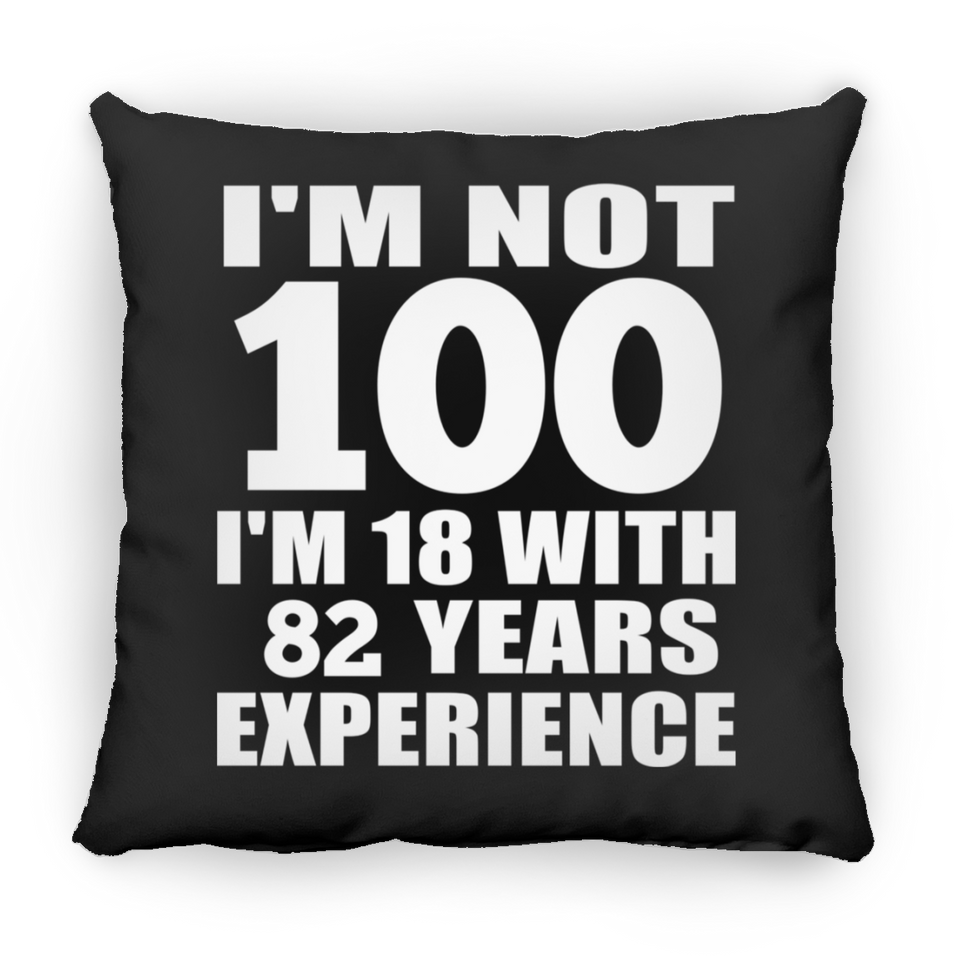 100th Birthday I'm Not 100 I'm 18 With 82 Years Experience - Throw Pillow Black