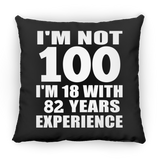 100th Birthday I'm Not 100 I'm 18 With 82 Years Experience - Throw Pillow Black