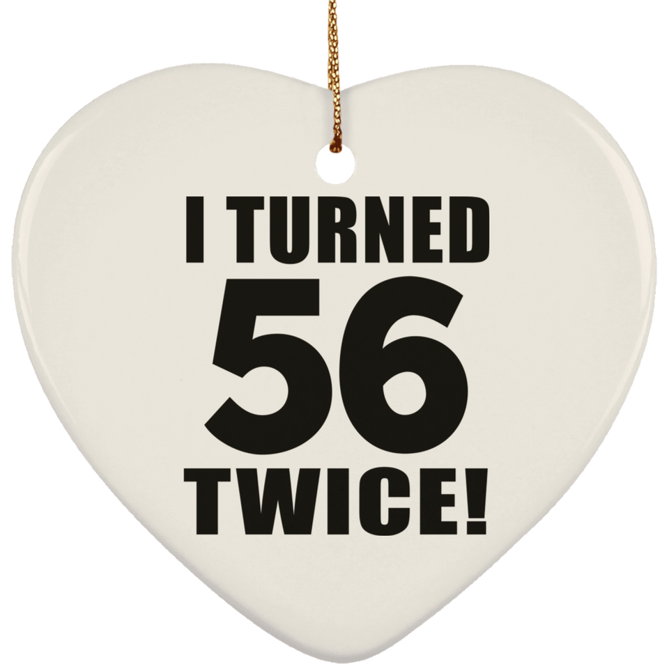 112th Birthday I Turned 56 Twice - Heart Ornament