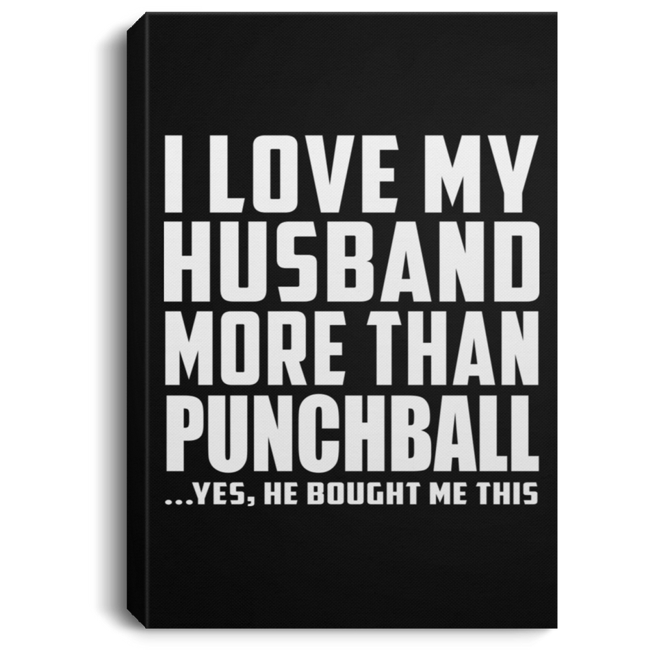 I Love My Husband More Than Punchball - Canvas Portrait