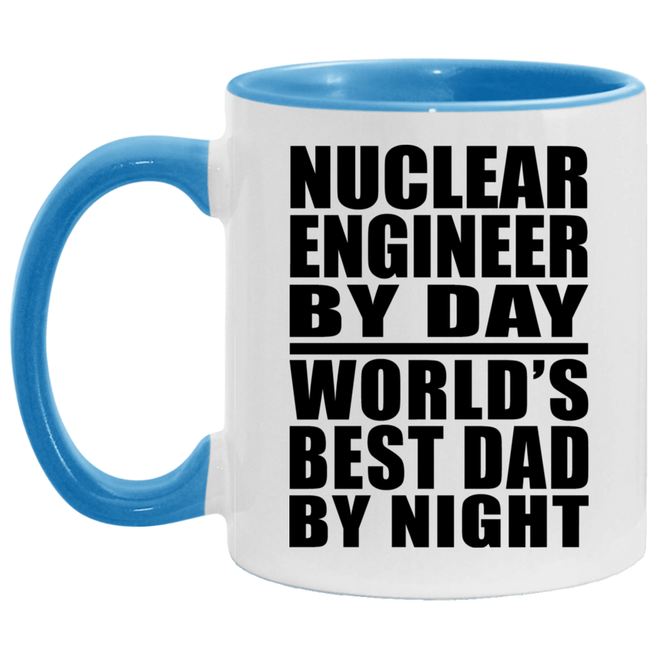 Nuclear Engineer By Day World's Best Dad By Night - 11oz Accent Mug Blue