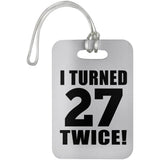 54th Birthday I Turned 27 Twice - Luggage Bag Tag