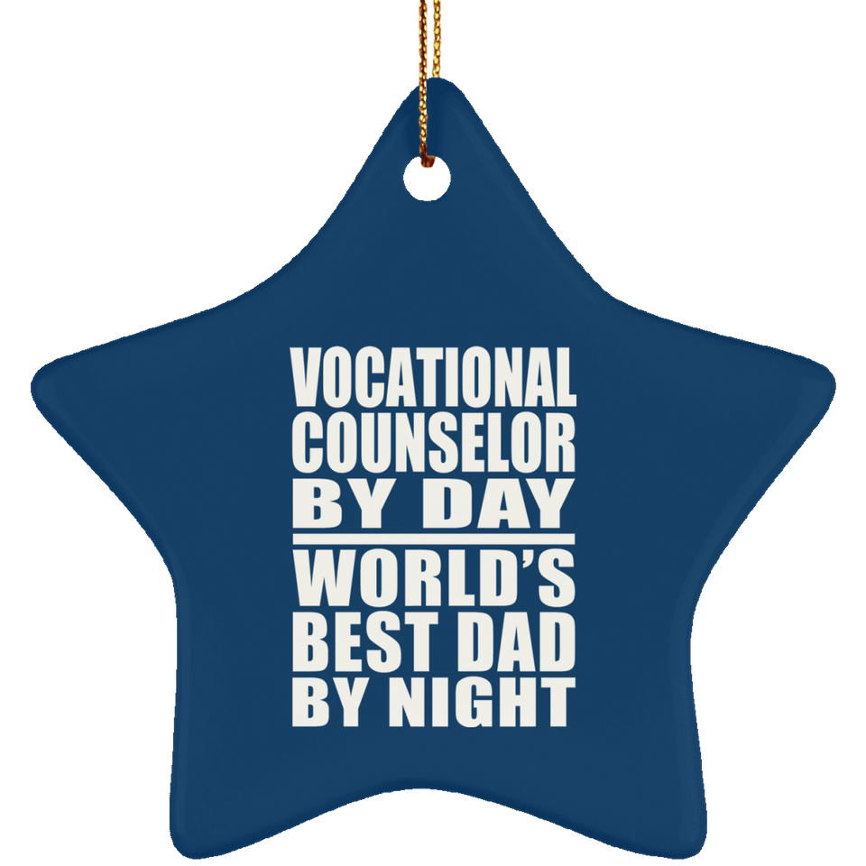 Vocational Counselor By Day World's Best Dad By Night - Star Ornament