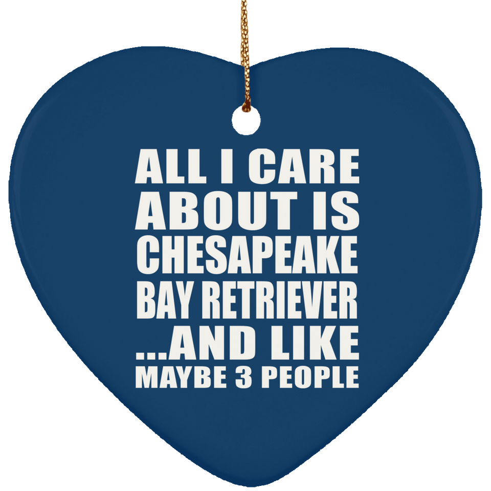 All I Care About Is Chesapeake Bay Retriever - Heart Ornament