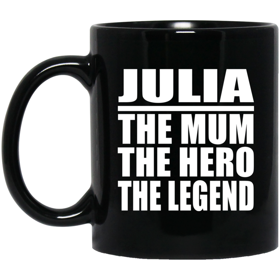Julia The Mum The Hero The Legend - 11 Oz Coffee Mug Black