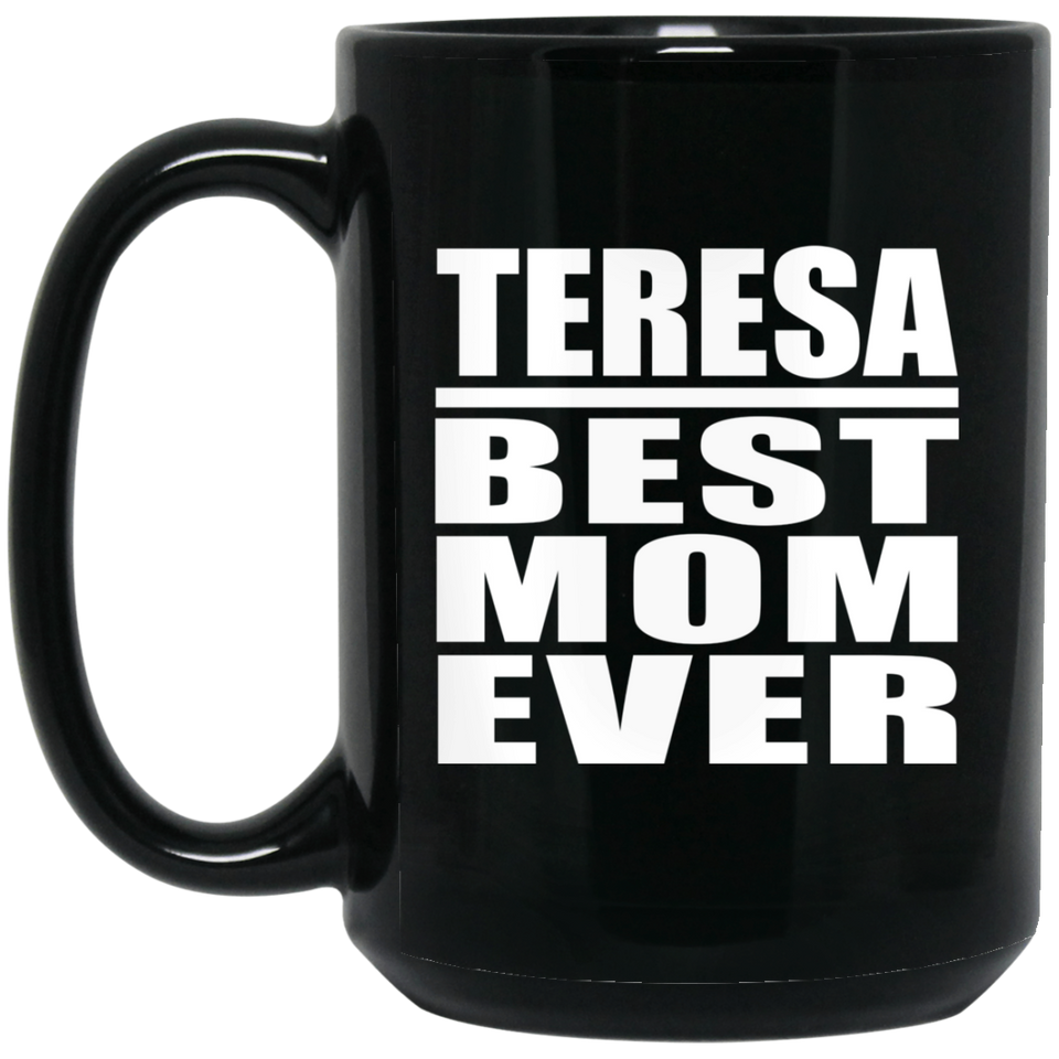 Teresa Best Mom Ever - 15 Oz Coffee Mug Black