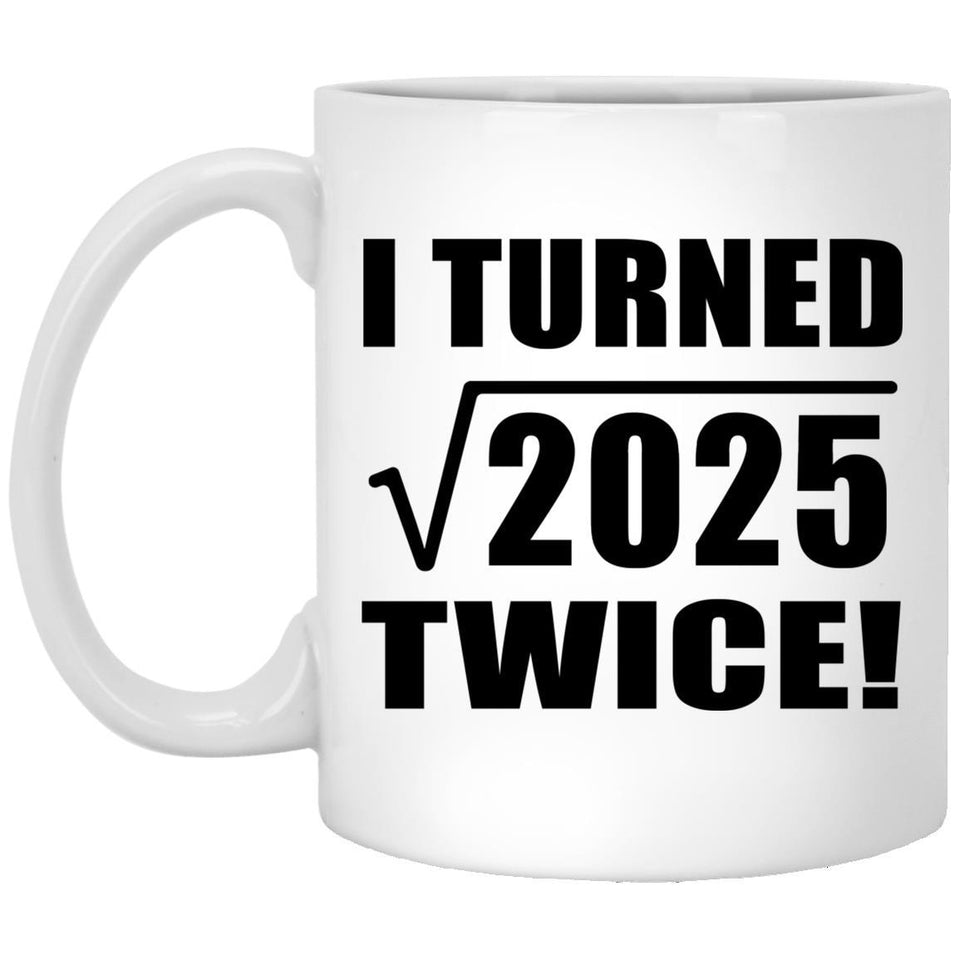 90th Birthday I Turned Square Root of 2025 Twice - 11oz Coffee Mug