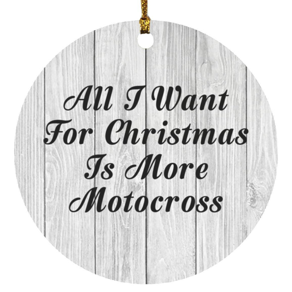 All I Want For Christmas Is More Motocross - Circle Ornament F
