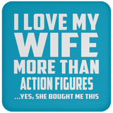 I Love My Wife More Than Action Figures - Drink Coaster
