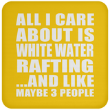 All I Care About Is White Water Rafting - Drink Coaster