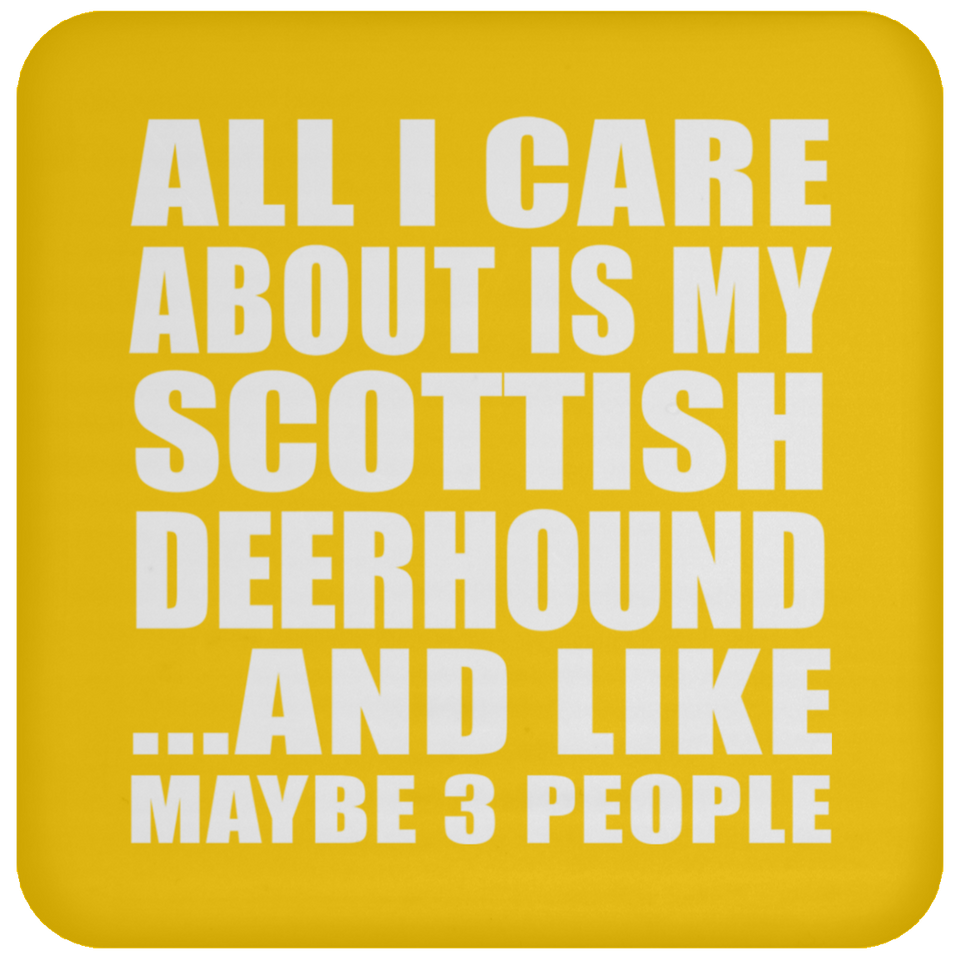 All I Care About Is My Scottish Deerhound - Drink Coaster