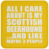 All I Care About Is My Scottish Deerhound - Drink Coaster