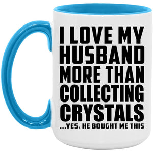 I Love My Husband More Than Collecting Crystals - 15oz Accent Mug Blue