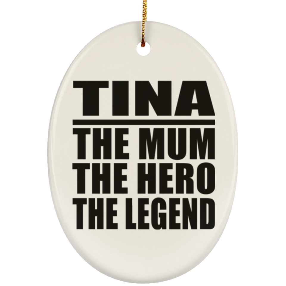 Tina The Mum The Hero The Legend - Oval Ornament