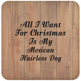 All I Want For Christmas Is My Mexican Hairless Dog - Drink Coaster C